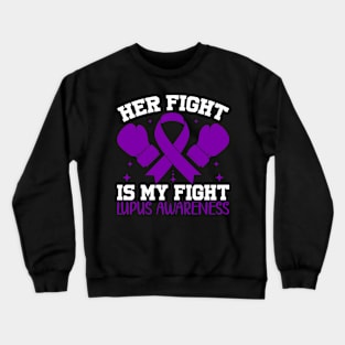 Support Lupus Awareness Her Fight is My Fight Crewneck Sweatshirt